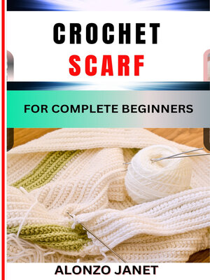 cover image of CROCHET SCARF FOR COMPLETE BEGINNERS